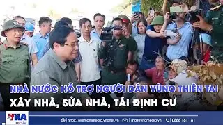 Thủ tướng Phạm Minh Chính:Nhà nước hỗ trợ xây nhà, sửa nhà, tái định cư cho người dân vùng thiên tai
