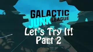 James Dread - Galactic Junk League LetsTryIt! Part 2
