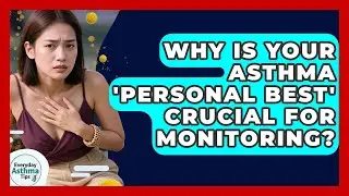Why Is Your Asthma 'Personal Best' Crucial For Monitoring? - Everyday Asthma Tips