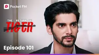 Episode 101 | The Return of Tiger | Pocket FM