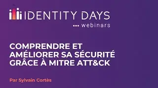 Webinaire Identity Days #1 - Comprendre et améliorer sa sécurité grâce à MITRE ATT&CK
