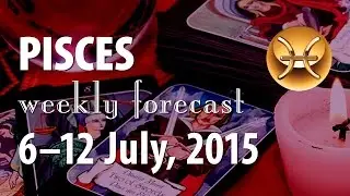 Pisces, July 6th, 2015, weekly Tarot forecast