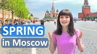 SPRING IN MOSCOW | The best time to visit Russia's capital (English subs, subt&iacute;tulos en espa&ntilde;ol)