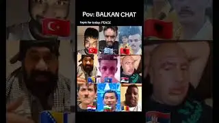 POV: Balkan Chat 🇹🇷🇬🇷🇦🇱🇧🇬🇷🇸🇭🇷🇷🇴🇲🇰🇽🇰 Albania, Bulgaria, Macedonia, Greece, Turkey