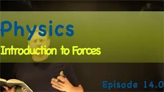 Physics Episode 14.0 Forces