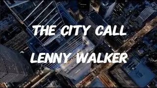 The City Call - Lenny Walker (Lyrics)