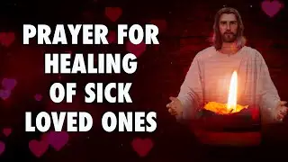 Prayer For Healing Of Sick Loved Ones