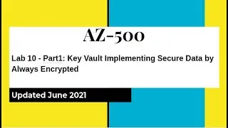 AZ500 Azure Security Technologies Lab 10: Key Vault Implementing Secure Data by Always Encrypted P1