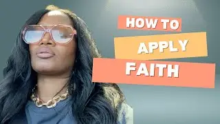 How to Apply Faith | Steps to apply faith to get what you want