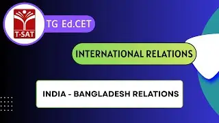 TG Ed.CET | International Relations - India - Bangladesh Relations | T-SAT