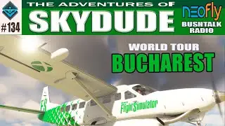 SKYDUDE #134 Bucharest- MSFS 2020 - NEOFLY4 -  BUSHTALK RADIO