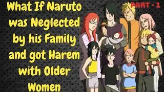 What If Naruto was Neglected by his Family and got Harem with Older Women / Part 1
