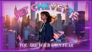 Jet Chevette You Are Your Own Fear