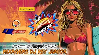 Ao Som Do Chquitito 2026   Mixagem DJ REY JUNIOR