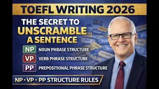 TOEFL Writing Task 1 (2026) | Build-a-Sentence Strategy: NP, VP, and PP Phrase Structure Explained