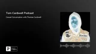 A Casual Conversation with Tom Cardwell #011