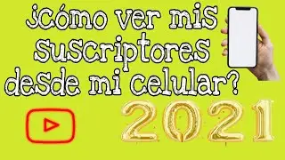&iquest;c&oacute;mo ver mis suscriptores y horas de reproduccion en youtube desde mi celular?