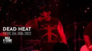 DEAD HEAT live at TV EYE, Oct 30th, 2022 (FULL SET)