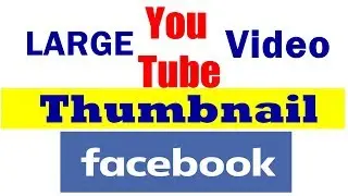 How to Post Large Thumbnail Videos ON Facebook And Increse Views