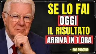 ATTENZIONE! SE FAI QUESTO, IL RISULTATO ARRIVA IN 1 ORA | BOB PROCTOR
