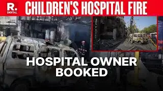 Delhi Hospital Fire Tragedy: 7 Newborns Dead, Hospital Owner Booked