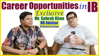 Career Opportunities in International Baccalaureate (IB)-Interview with Sohrab Khan, IB Global