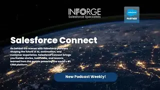 Salesforce Connect: Inside the Minds of Salesforce Partners | Inforge Podcast Ep.8