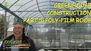 Greenhouse Construction Part 5: Poly-film Roof