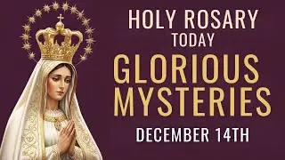 The Glorious Mysteries, December 14 | Wednesday and Sunday | Holy Rosary of Mary