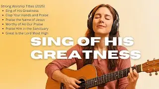 Most Popular Praise Songs 2025 Playlist