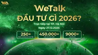 WeTalk ĐẦU TƯ G&Igrave; 2026?