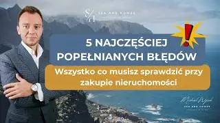 5 najczęściej popełnianych BŁĘDÓW przy zakupie nieruchomości za granicą | Jak nie stracić pieniędzy?