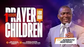 ONE HOUR PRAYER FOR OUR CHILDREN || WITH PASTOR ADEBAYO ADEYEMO || JAN. 15TH 2026