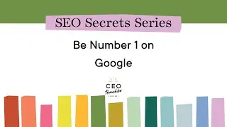 SEO Secrets Series Part 3: Be Number 1 on Google