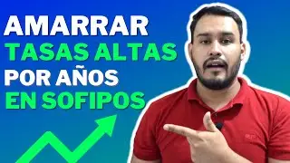 AMARRAR TASAS ALTAS mucho tiempo con SOFIPOS 📈😱