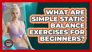 What Are Simple Static Balance Exercises For Beginners?