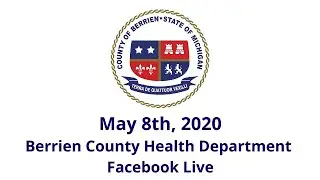 May 8th, 2020 Berrien County Health Department Facebook Live