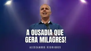 A OUSADIA QUE GERA MILAGRES!