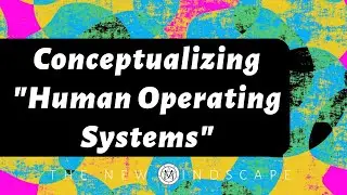 T.1 - Conceptualizing Human Operating Systems