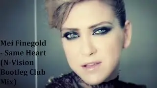 Mei Finegold - Same Heart (N-Vision Bootleg Club Mix) [HANDS UP]