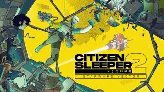 Citizen Sleeper 2: Starward Vector - A Dice-Driven RPG