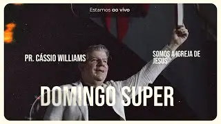 SOMOS A IGREJA DE JESUS l Pr. Cassio Williams l DOMINGO SUPER