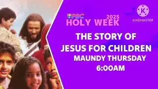 PBC Holy Week 2025 Maundy Thursday Morning: The Story Of Jesus For Children | PBC-TV Channel 29