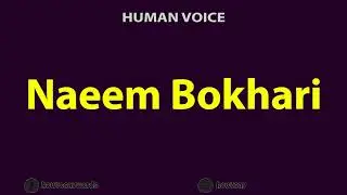 How To Pronounce Naeem Bokhari نعیم بخاری