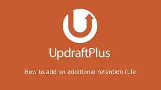 How to set up additional retention rules for your UpdraftPlus backups