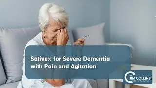 Severe Dementia, Pain and Agitation: Can Sativex Help?  - Dr. Jim Collins
