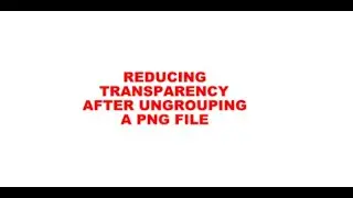 WORK A ROUND FOR REDUCING TRANSPARENCY AFTER UNGROUPING A PNG FILE IN STARCRAFT CREATE