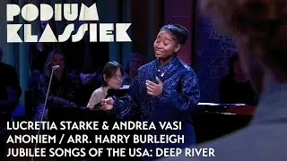Lucretia Starke & Andrea Vasi - Anoniem / arr. Harry Burleigh - Deep River | Podium Klassiek