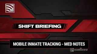 Shift Briefing - Episode 007 &ndash; Medical Notes for Mobile Inmate Tracking | GUARDIAN RFID