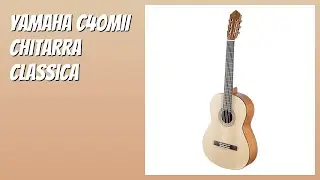 RECENSIONE (2026) : YAMAHA C40MII Chitarra Classica. DETTAGLI